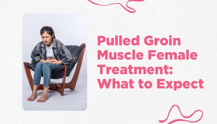 Pulled Groin Muscle Female Treatment: What to Expect