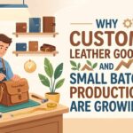 Why Custom Leather Goods and Small Batch Production Are Growing